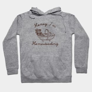 Honey I'm Homesteading Hoodie